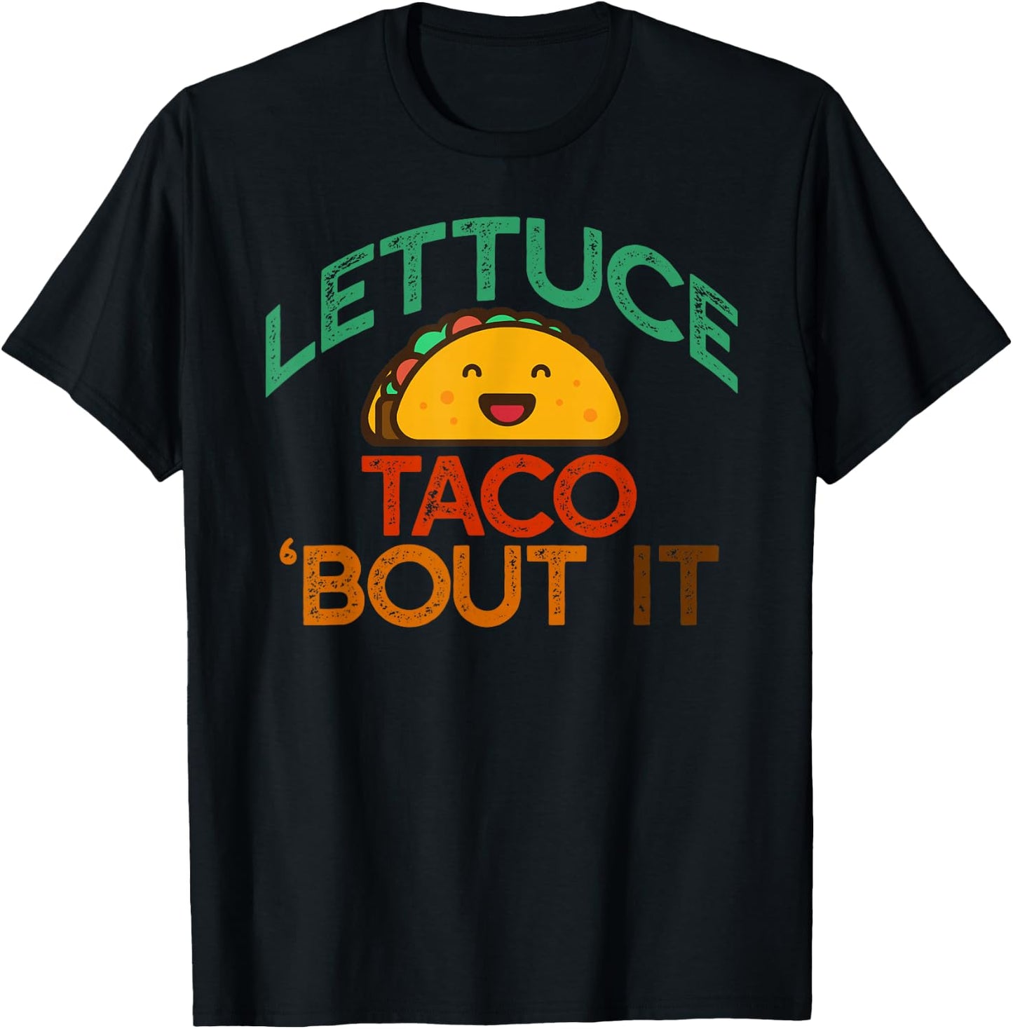 LETTUCE TACO 'BOUT IT Funny Pun Meme Let's Talk Tacos T-Shirt - T-Shirt | Black