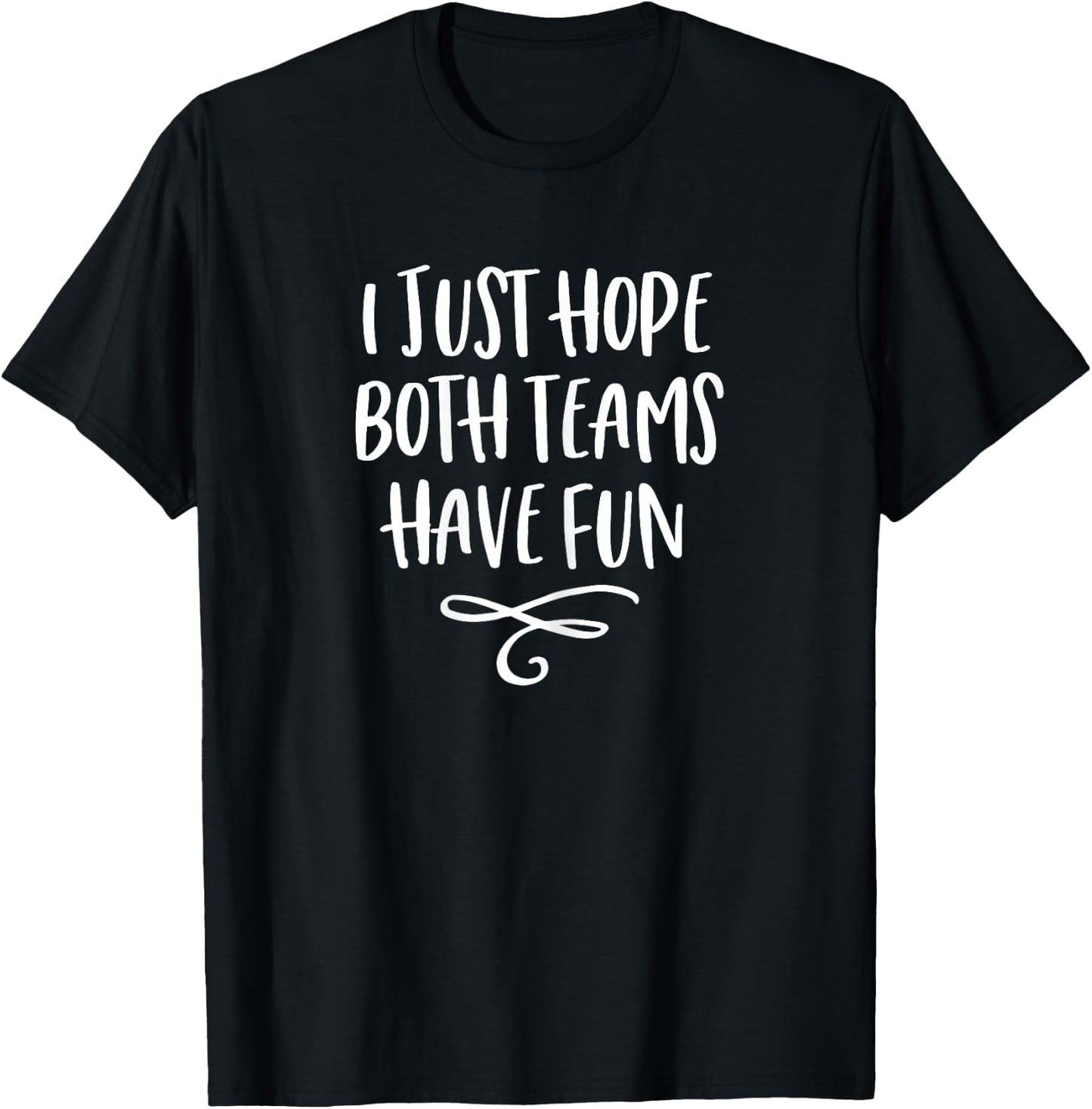 I Just Hope Both Teams Have Fun Shirt Women T-Shirt - T-Shirt | Black