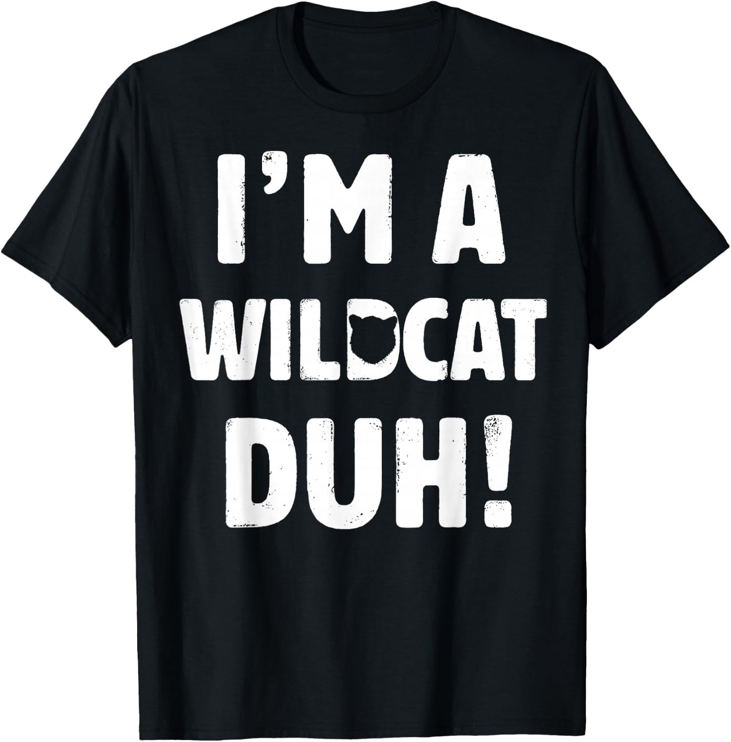 I'm A Wildcat Duh Great Halloween And Christmas Gift T-Shirt - T-Shirt | Black