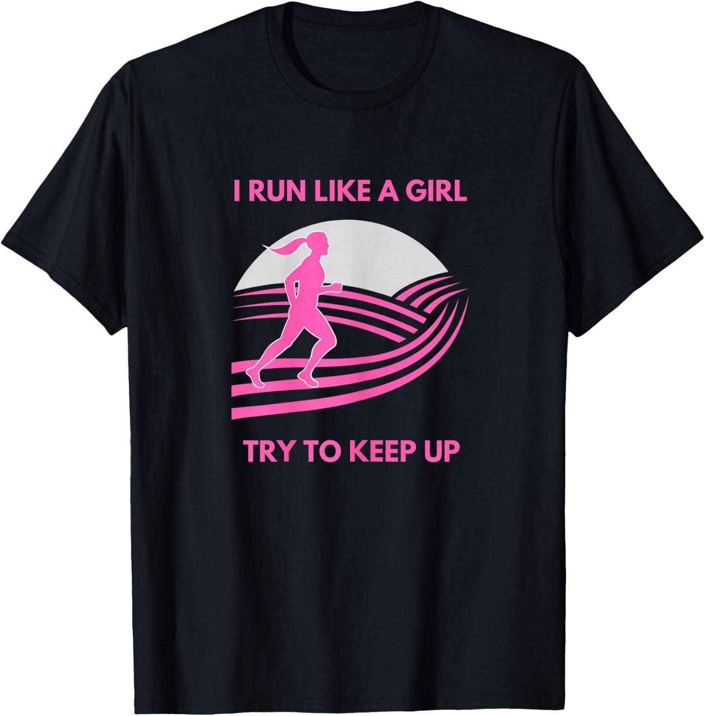 I Run Like a Girl Try to Keep Up Funny Girl Running Runner T-Shirt - T-Shirt | Black