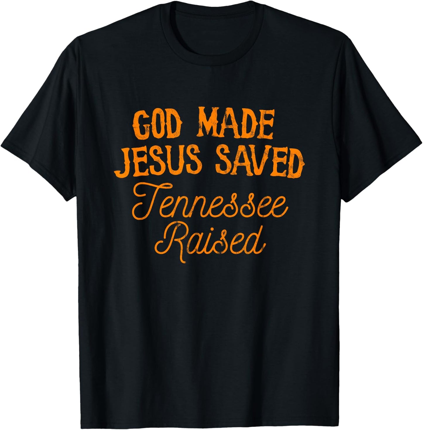 God Made Jesus Saved Tennessee Raised T-Shirt - T-Shirt | Black