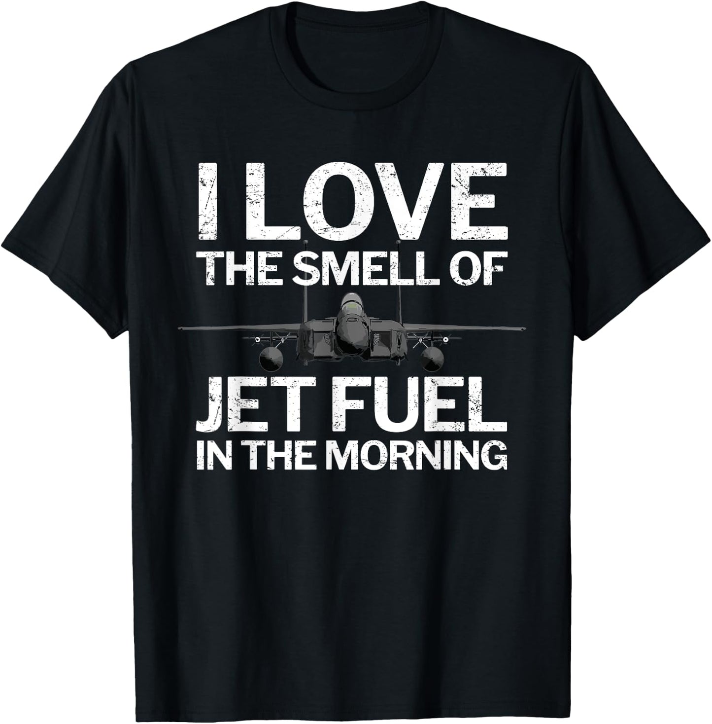 I Love the Smell of Jet Fuel in the Morning with F15 Jet T-Shirt - T-Shirt | Black