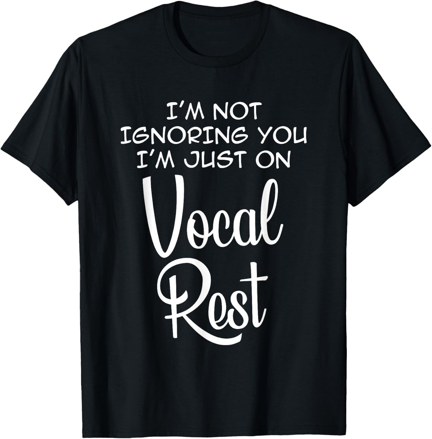 I'm Not Ignoring You I'm just on Vocal Rest Funny T-Shirt - T-Shirt | Black