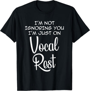 I'm Not Ignoring You I'm just on Vocal Rest Funny T-Shirt - T-Shirt | Black