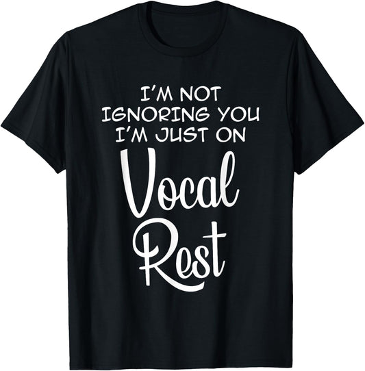 I'm Not Ignoring You I'm just on Vocal Rest Funny T-Shirt - T-Shirt | Black