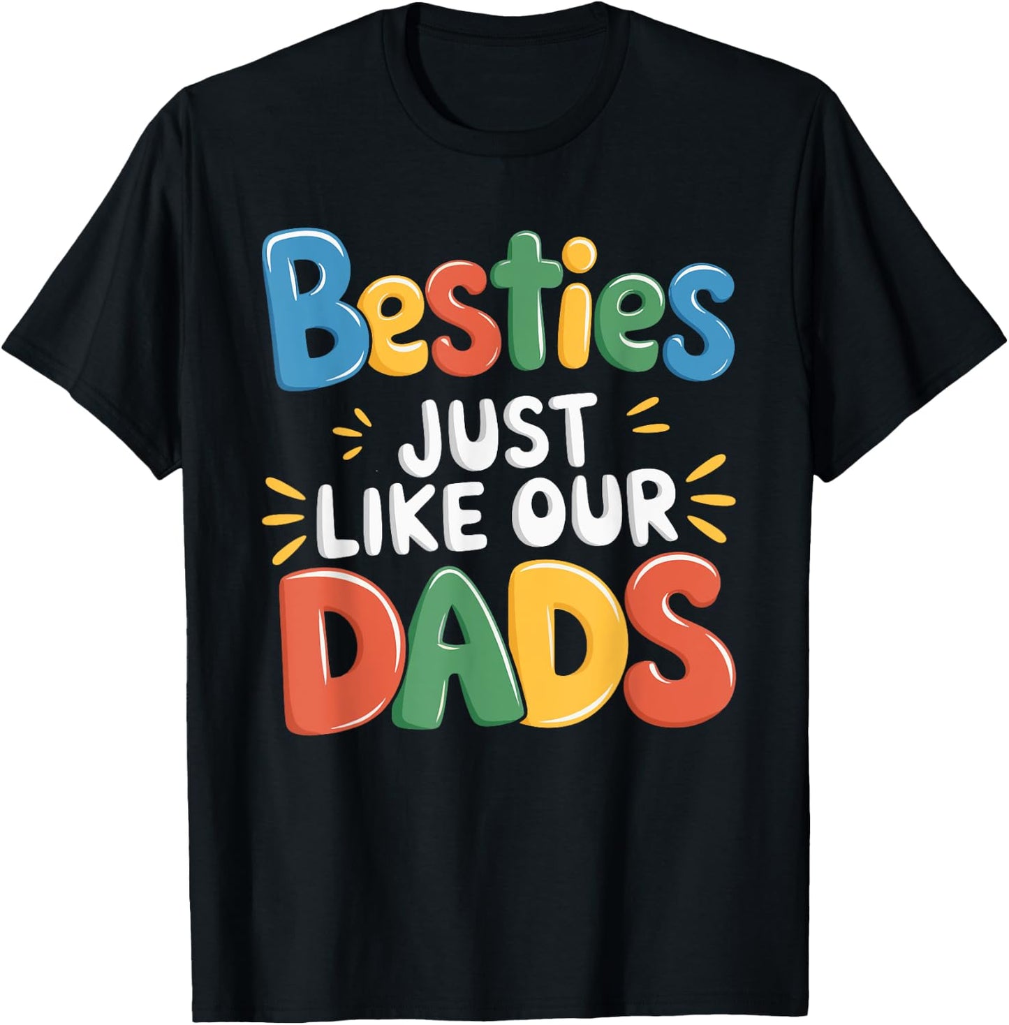 Besties Just Like Our Dads T-Shirt - T-Shirt | Black