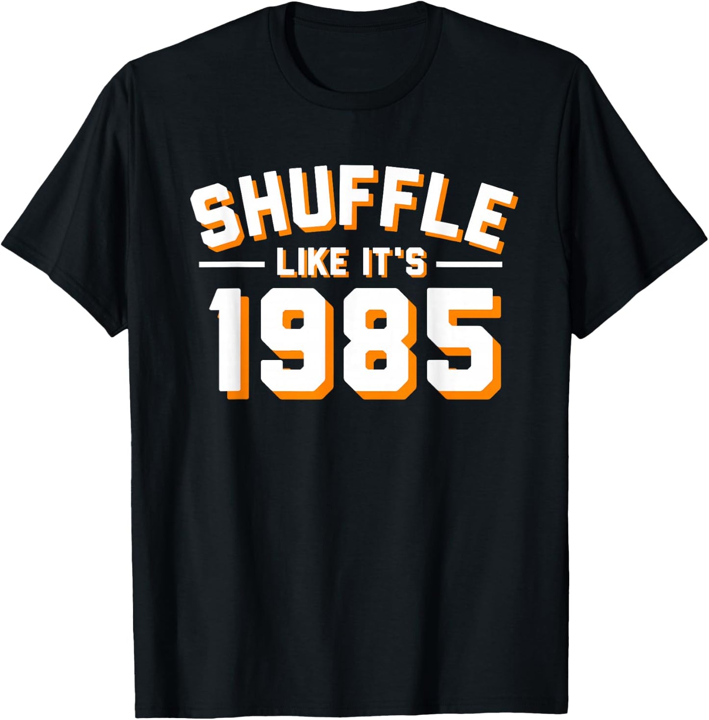 SHUFFLE LIKE ITS 1985 T Shirt T-Shirt - T-Shirt | Black