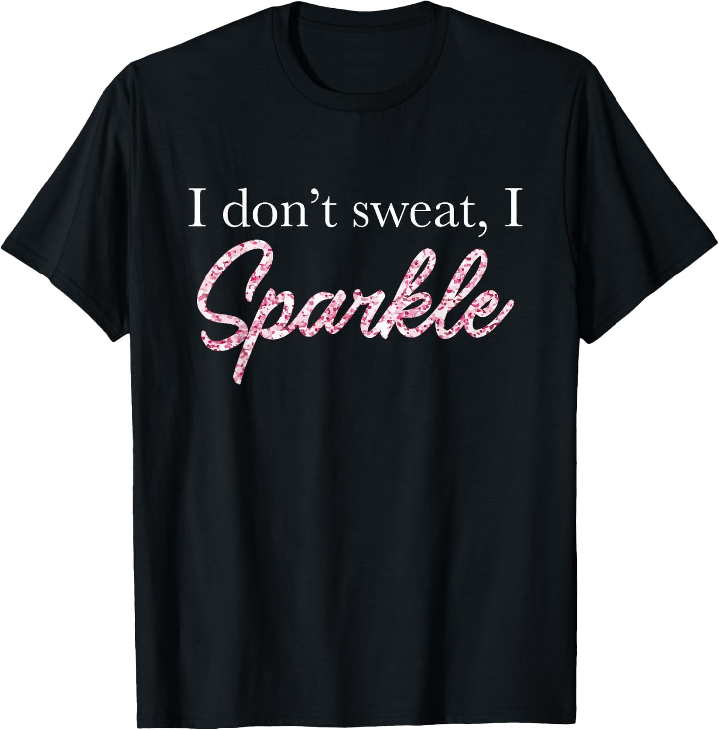 I Don't Sweat I Pink Sparkle T-Shirt - T-Shirt | Black