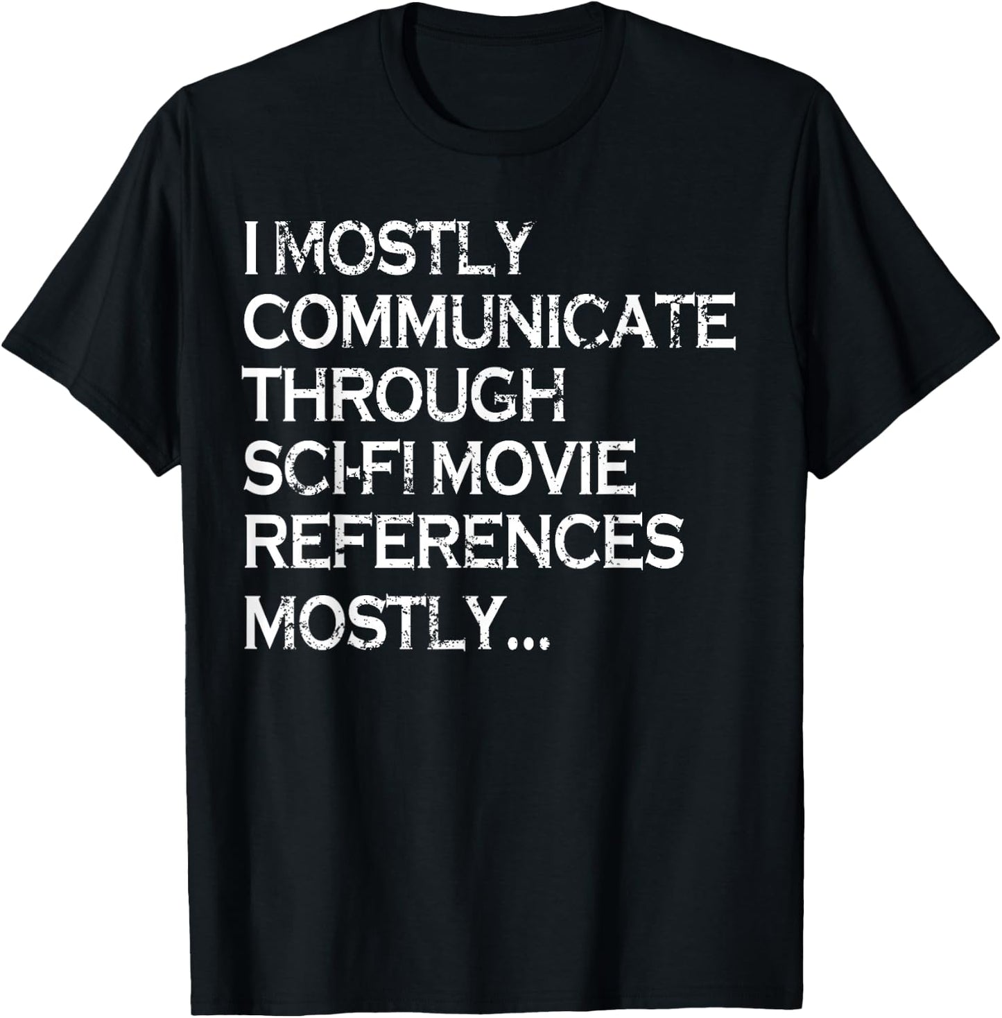 I Mostly Communicate Through Sci-Fi Movie Funny Science Fan T-Shirt - T-Shirt | Black