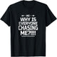 Why Is Everyone Chasing Me T-Shirt - T-Shirt | Black