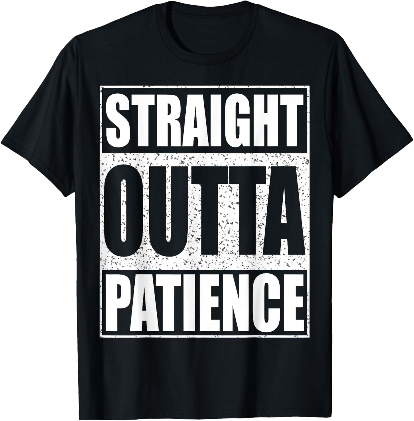 Straight Outta Patience Shirt Adult Kids Impatient Person T-Shirt - T-Shirt | Black