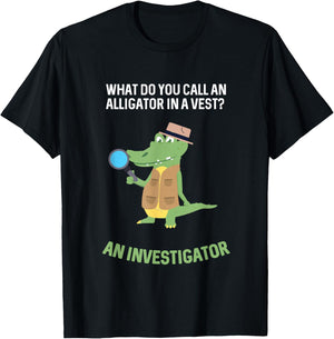 What Do You Call Alligator In A Vest? Investigator T-Shirt - T-Shirt | Black
