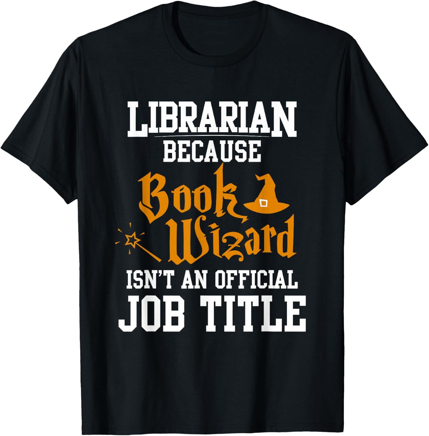 Librarian Because Book Wizard Isn't An Official Job Title T-Shirt - T-Shirt | Black