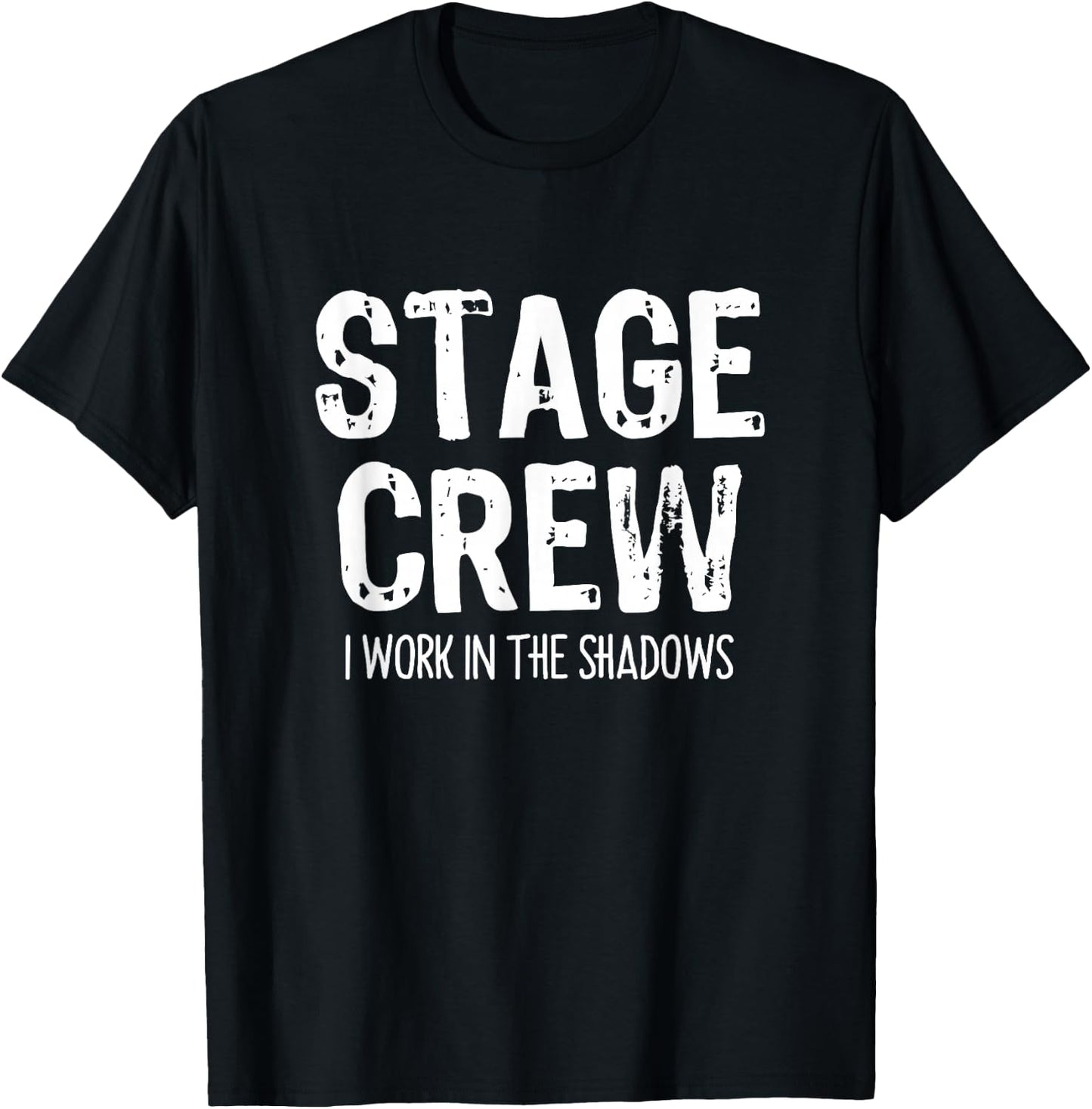 Stage Crew I Work In The Shadows Theater Theatre Funny T-Shirt - T-Shirt | Black