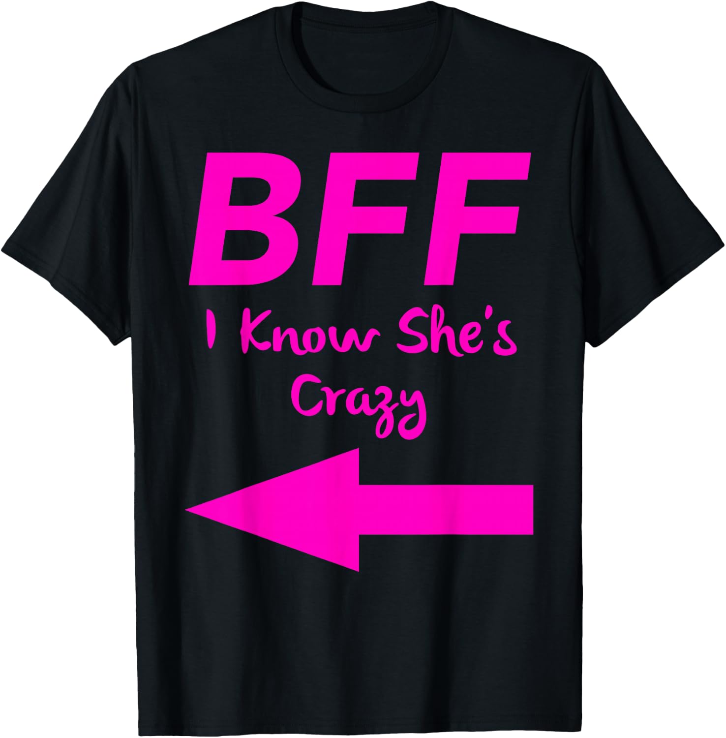 BFF I Know Shes Crazy Matching Arrows Friends T-Shirt - T-Shirt | Black