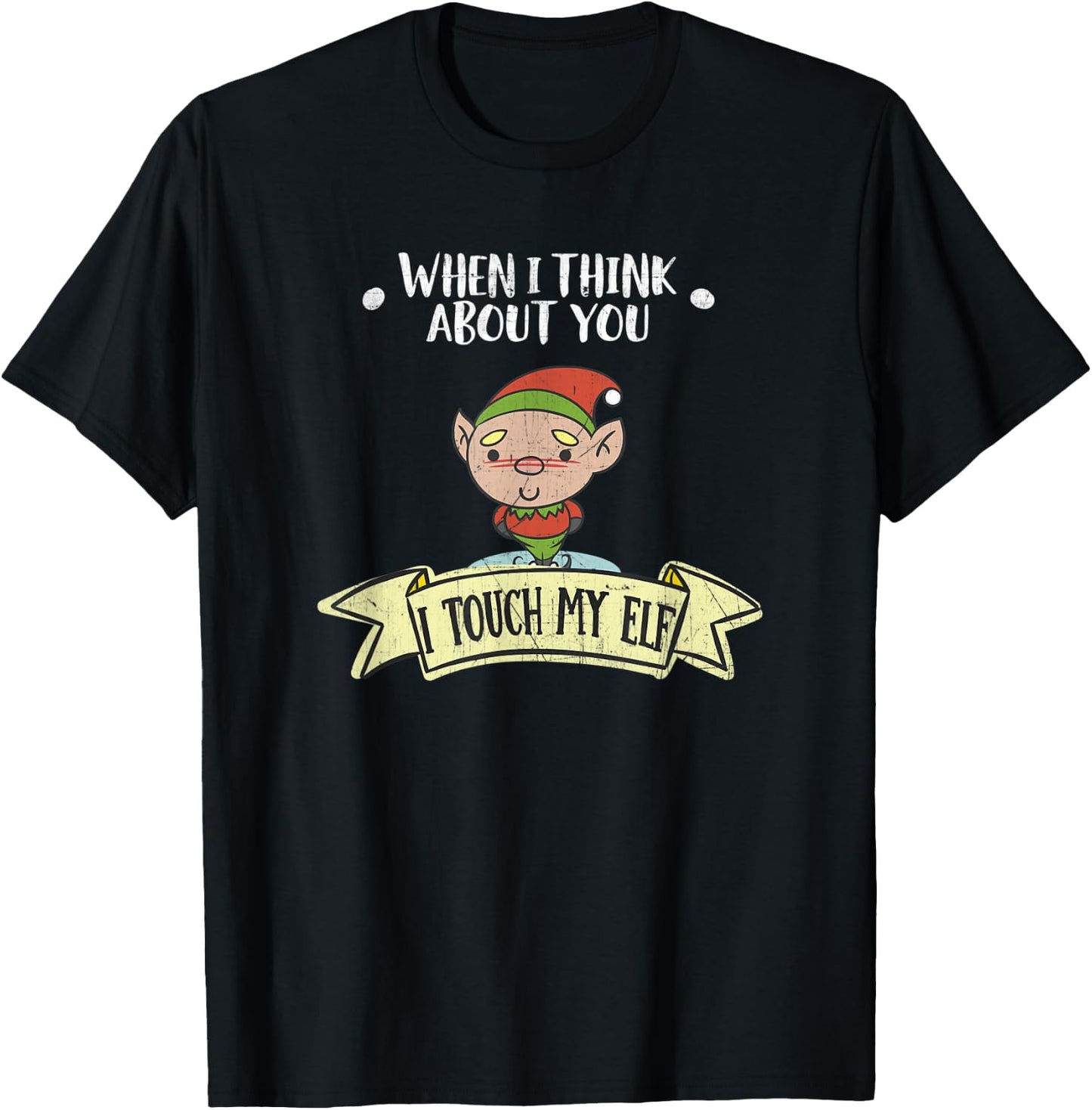 When I Think About You I Touch My Elf Dirty Holiday T-Shirt - T-Shirt | Black