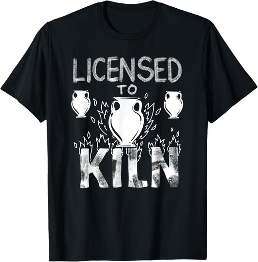 Licensed To Kiln | Cute Pot Sculpting Funny Clay Artist Gift T-Shirt - T-Shirt | Black