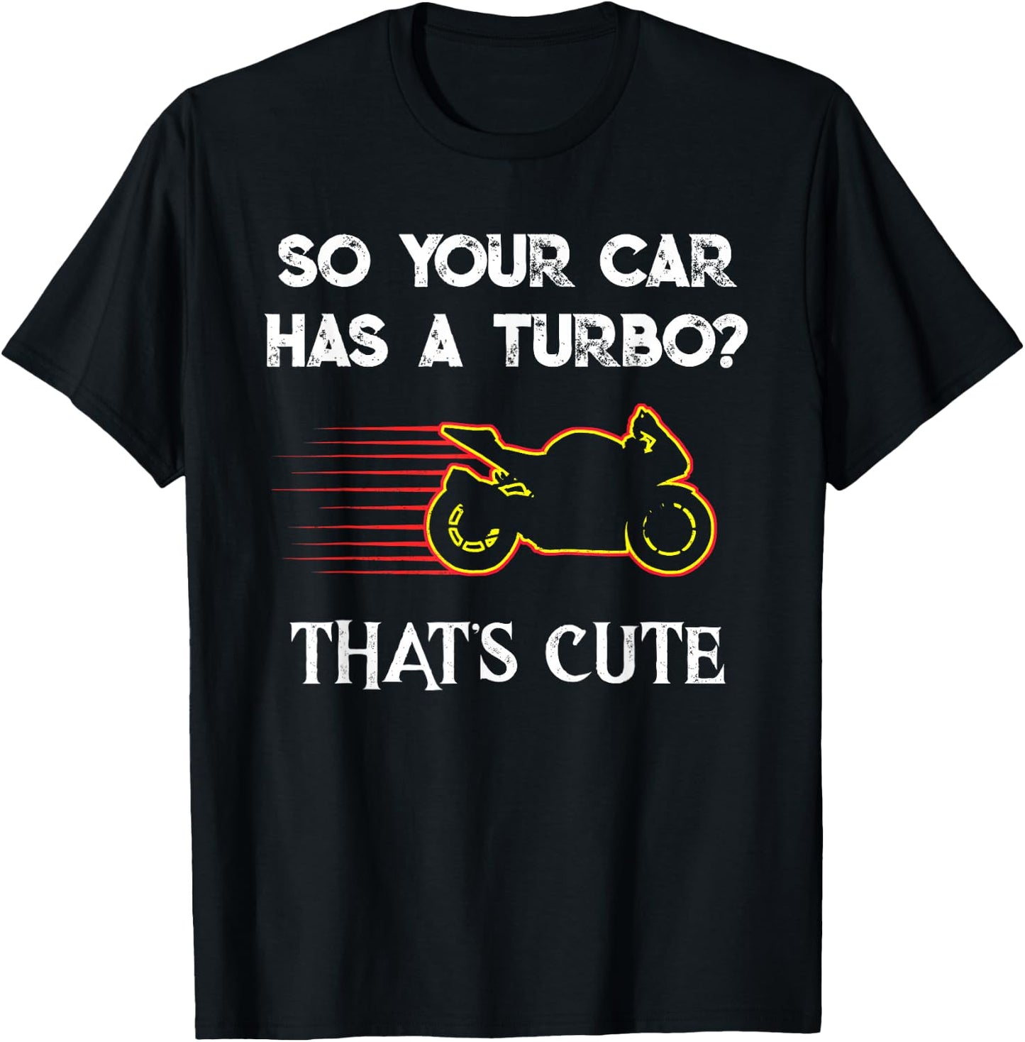 Motorcycle Sport Bike So Your Car Has a Turbo Cute design T-Shirt - T-Shirt | Black