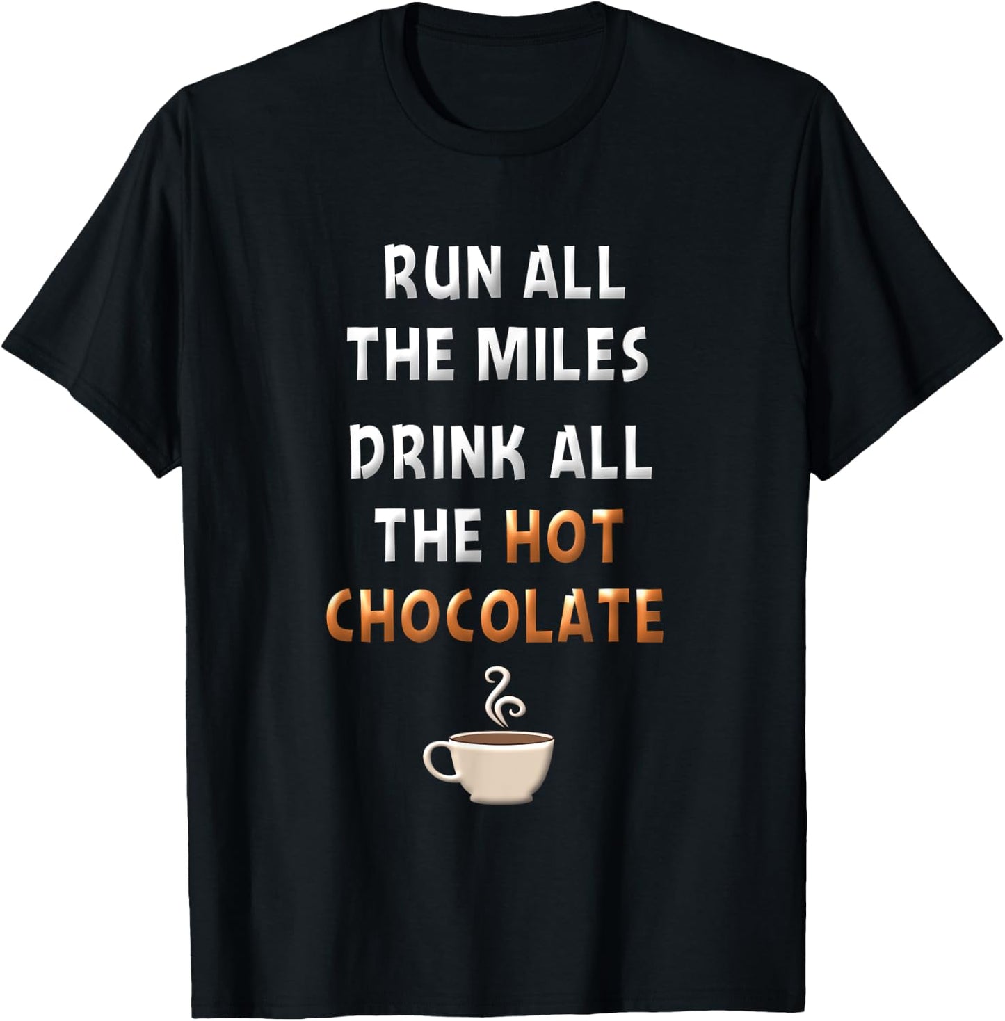 Run All The Miles Hot Chocolate Running Saying Runner Gifts T-Shirt - T-Shirt | Black