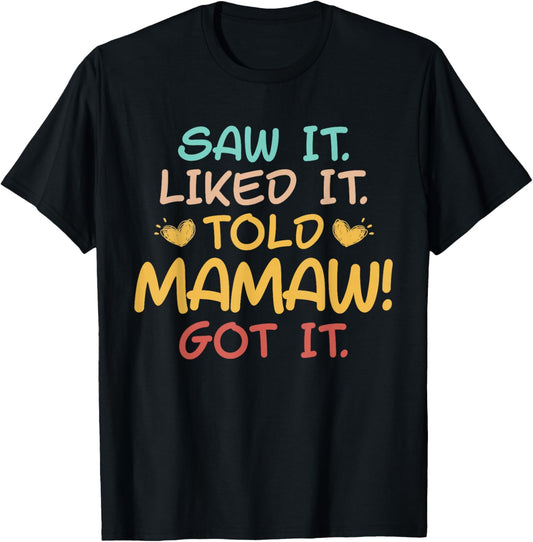 Saw It Liked It Told Mamaw Got it Funny Cute T-Shirt - T-Shirt | Black