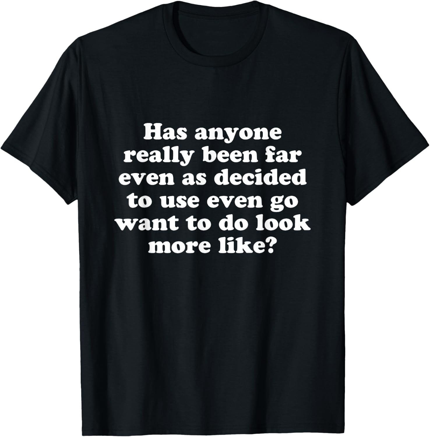 Has anyone really been far even as decided T-Shirt - T-Shirt | Black