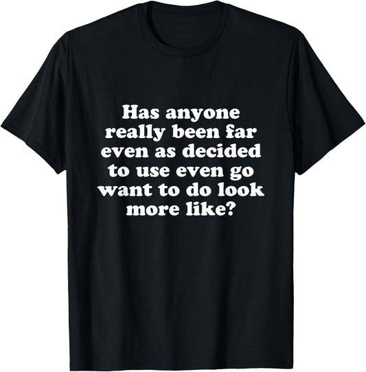 Has anyone really been far even as decided T-Shirt - T-Shirt | Black