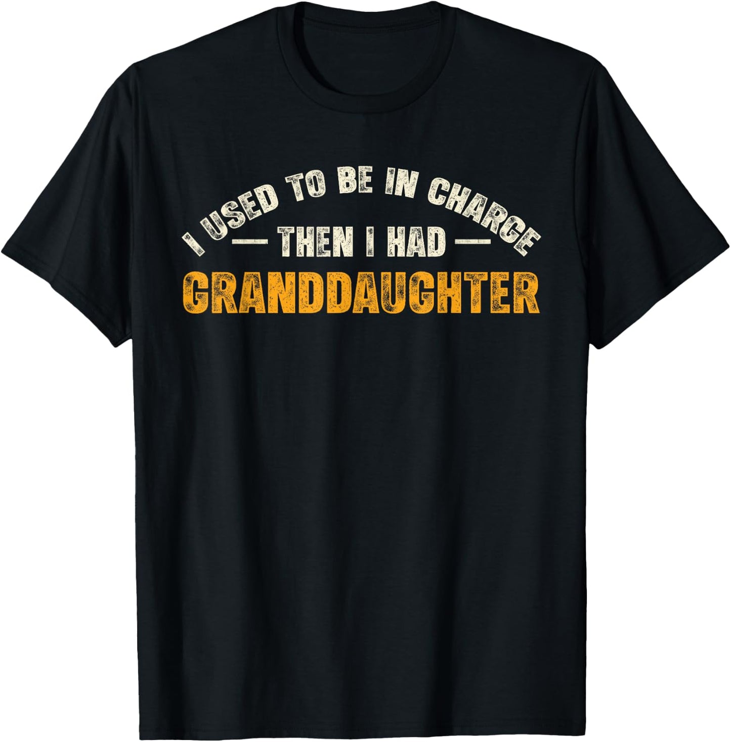 I Used to Be in Charge Then I Had A Granddaughter T-Shirt - T-Shirt | Black