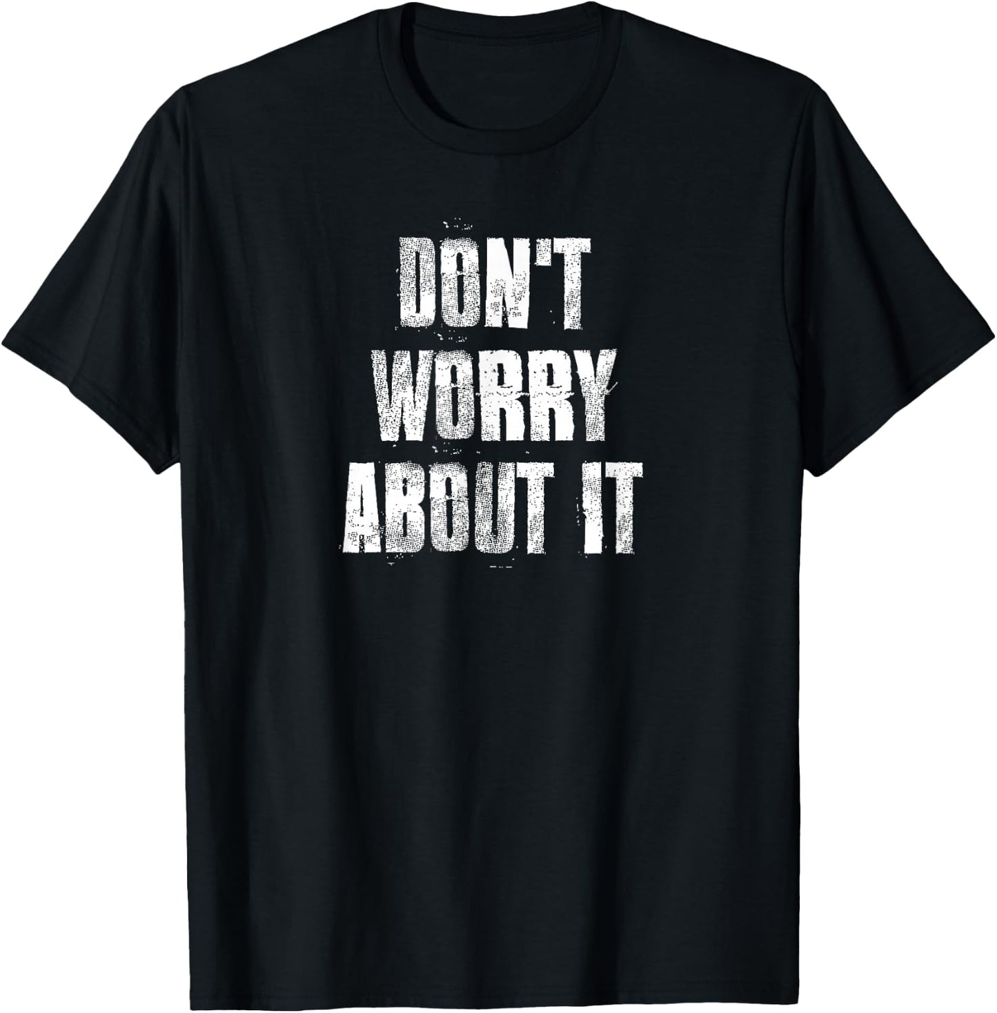 Don't Worry About It Motivational Gym Workout Fitness T-Shirt - T-Shirt | Black