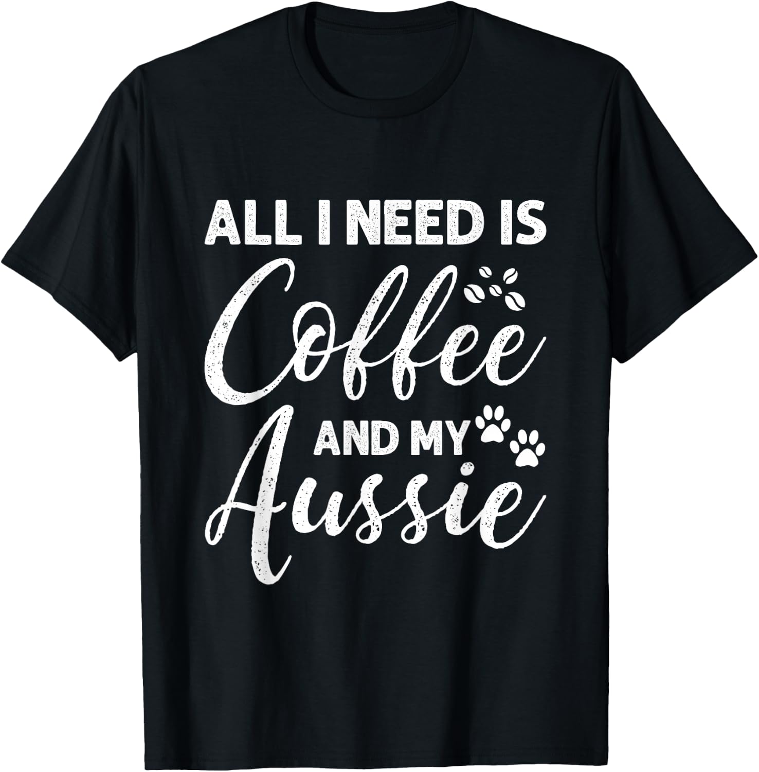 All I Need Is Coffee And My Aussie T-Shirt - T-Shirt | Black