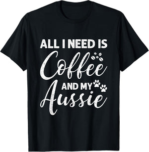 All I Need Is Coffee And My Aussie T-Shirt - T-Shirt | Black