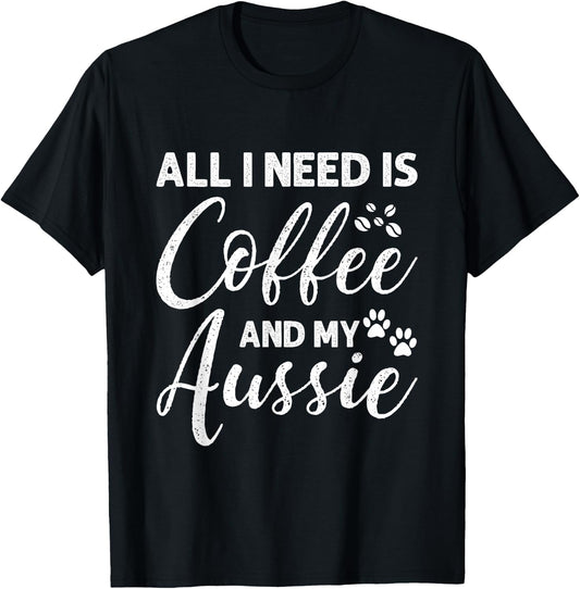 All I Need Is Coffee And My Aussie T-Shirt - T-Shirt | Black