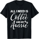 All I Need Is Coffee And My Aussie T-Shirt - T-Shirt | Black