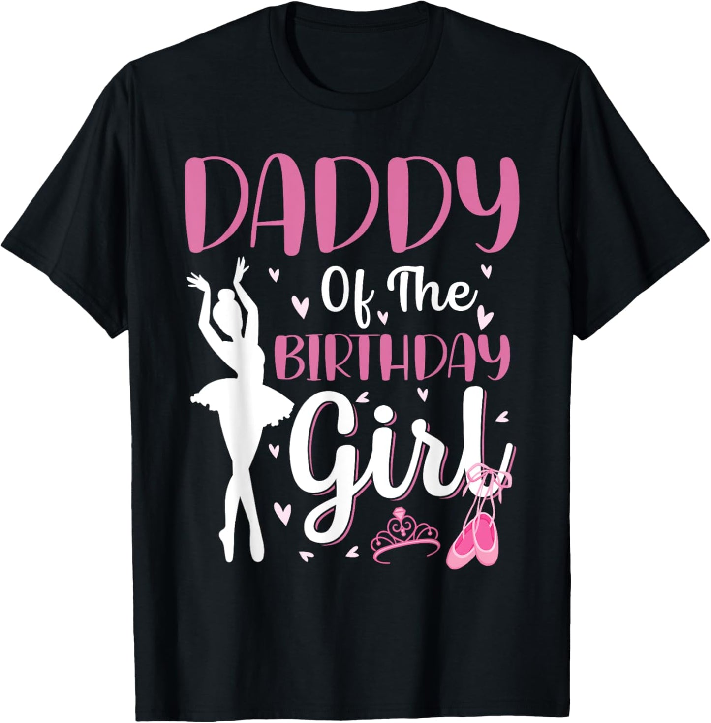 Daddy of The Birthday Girl Ballet Dancer Ballerina Dad T-Shirt - T-Shirt | Black