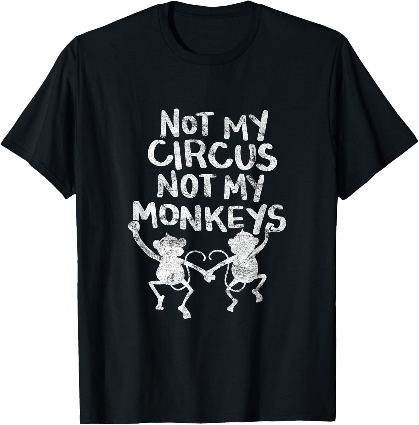 Not My Monkey Not My Circus Shirt Funny Monkey Quotes T-Shirt - T-Shirt | Black
