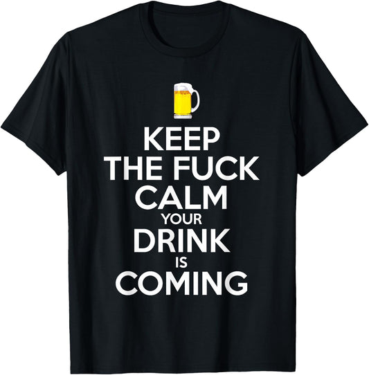 Bartender Keep The Fuck Calm Drink is Coming Beer Drinking T-Shirt - T-Shirt | Black
