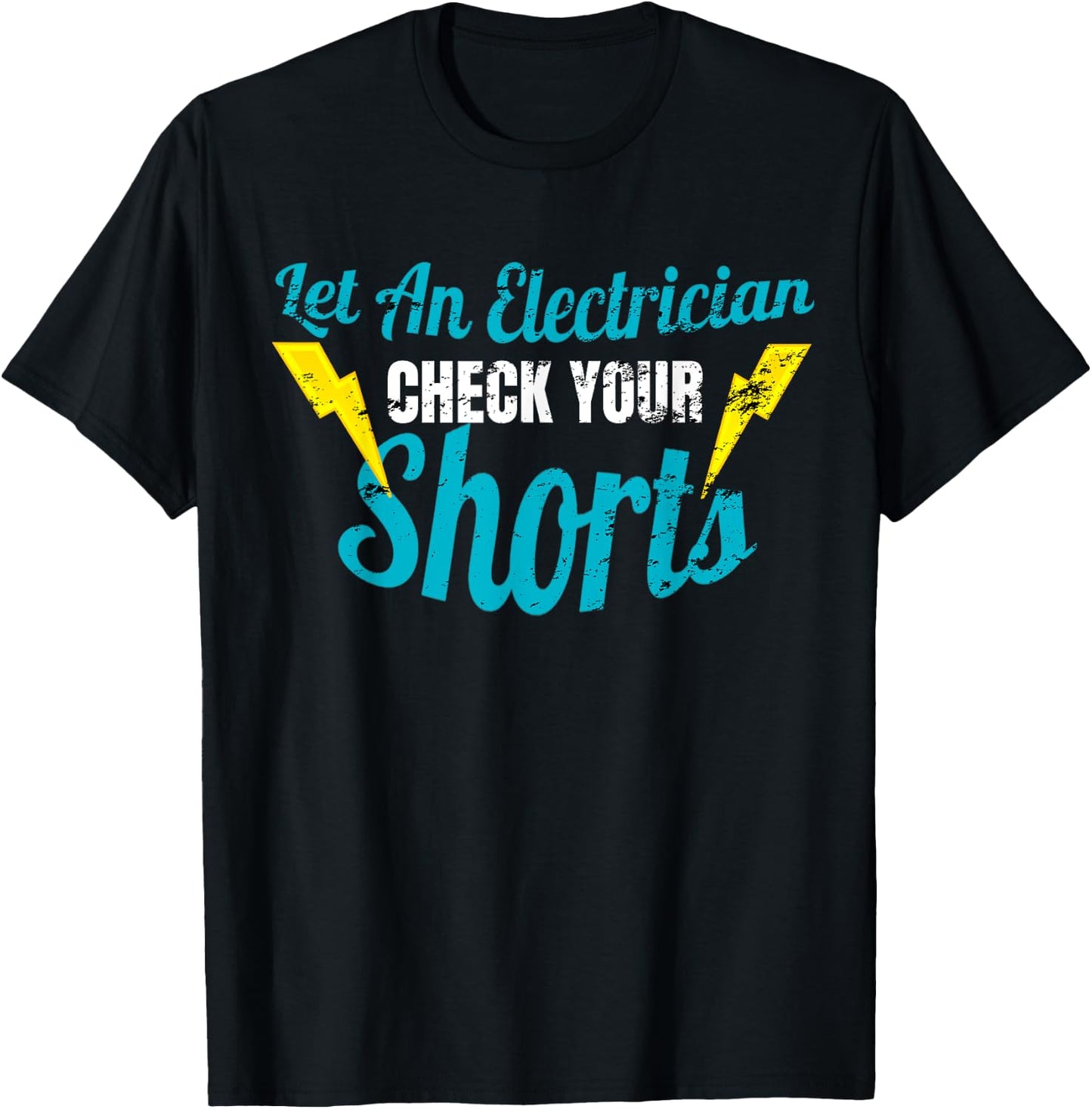 Let An Electrician Check Your Shorts Shirt Funny T-Shirt - T-Shirt | Black