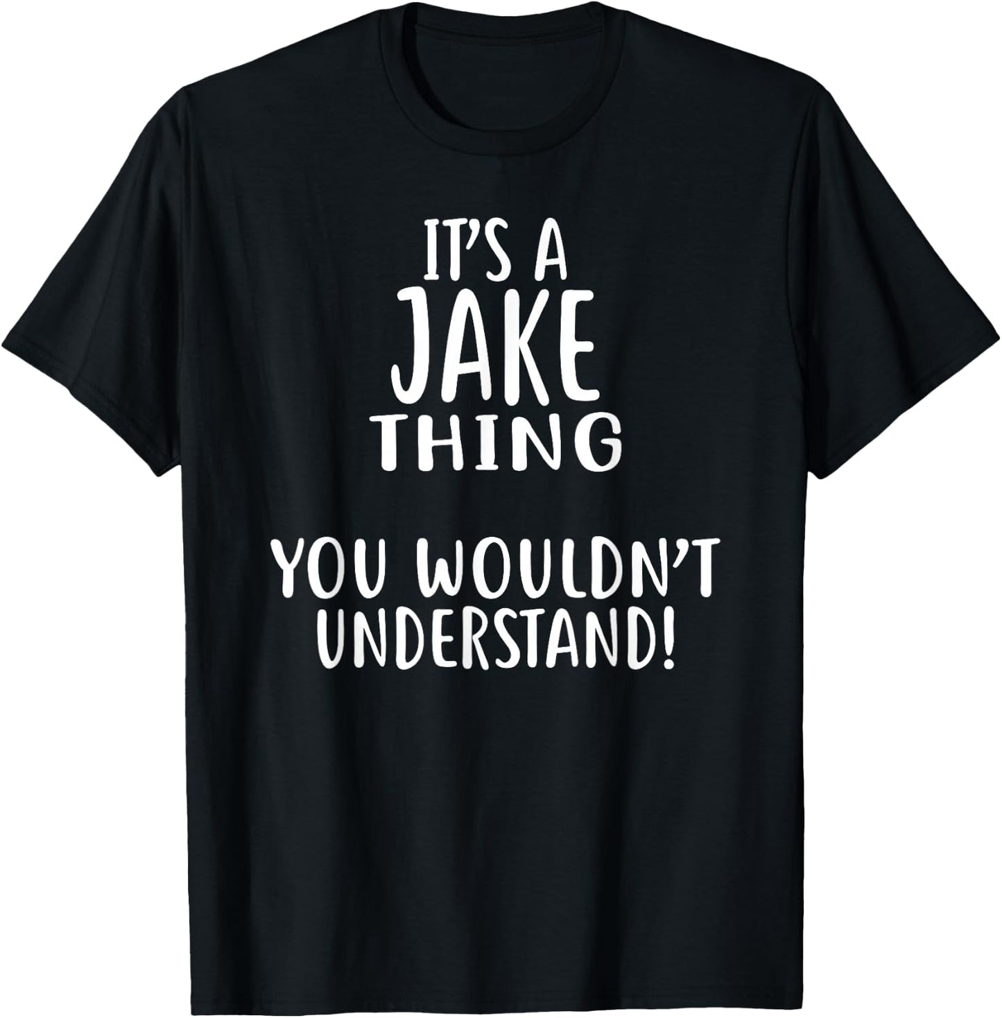 It's A JAKE Thing, You Wouldn't Understand! Jake T-Shirt - T-Shirt | Black