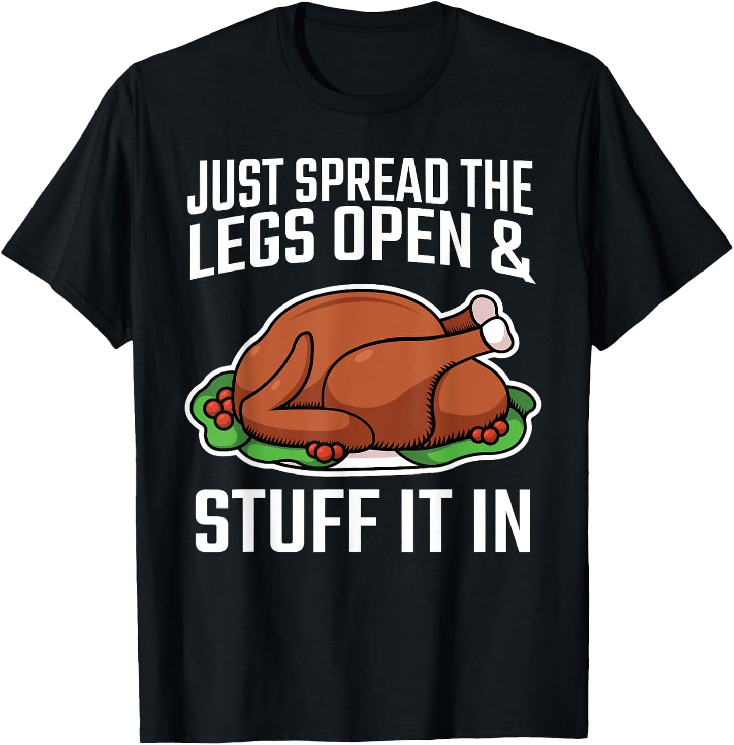 Thanksgiving Just Spread The Legs Open And Stuff It In Dirty T-Shirt - T-Shirt | Black