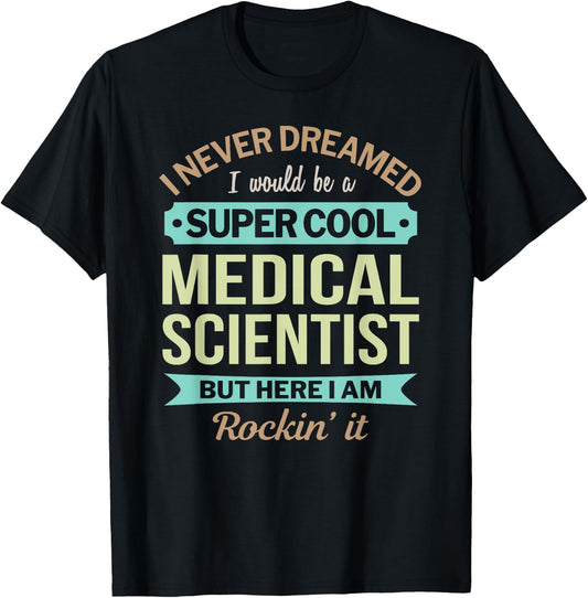Medical Scientist Gift Funny Appreciation T-Shirt - T-Shirt | Black
