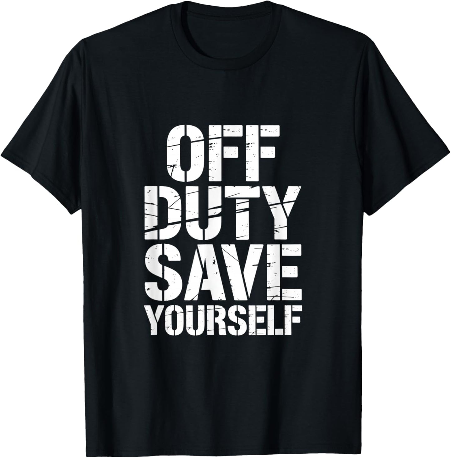 Off Duty Save Yourself Funny Saying Women Men T-Shirt - T-Shirt | Black