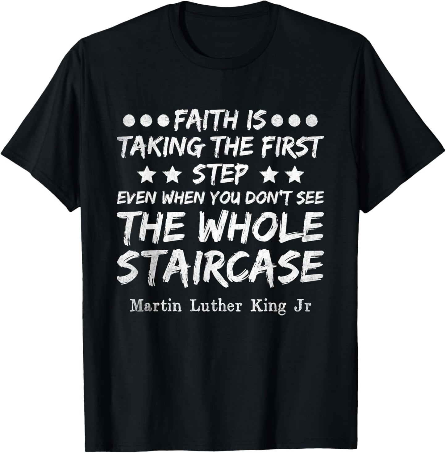 Faith Is Taking The First Step MLK Day Black History Month T-Shirt - T-Shirt | Black