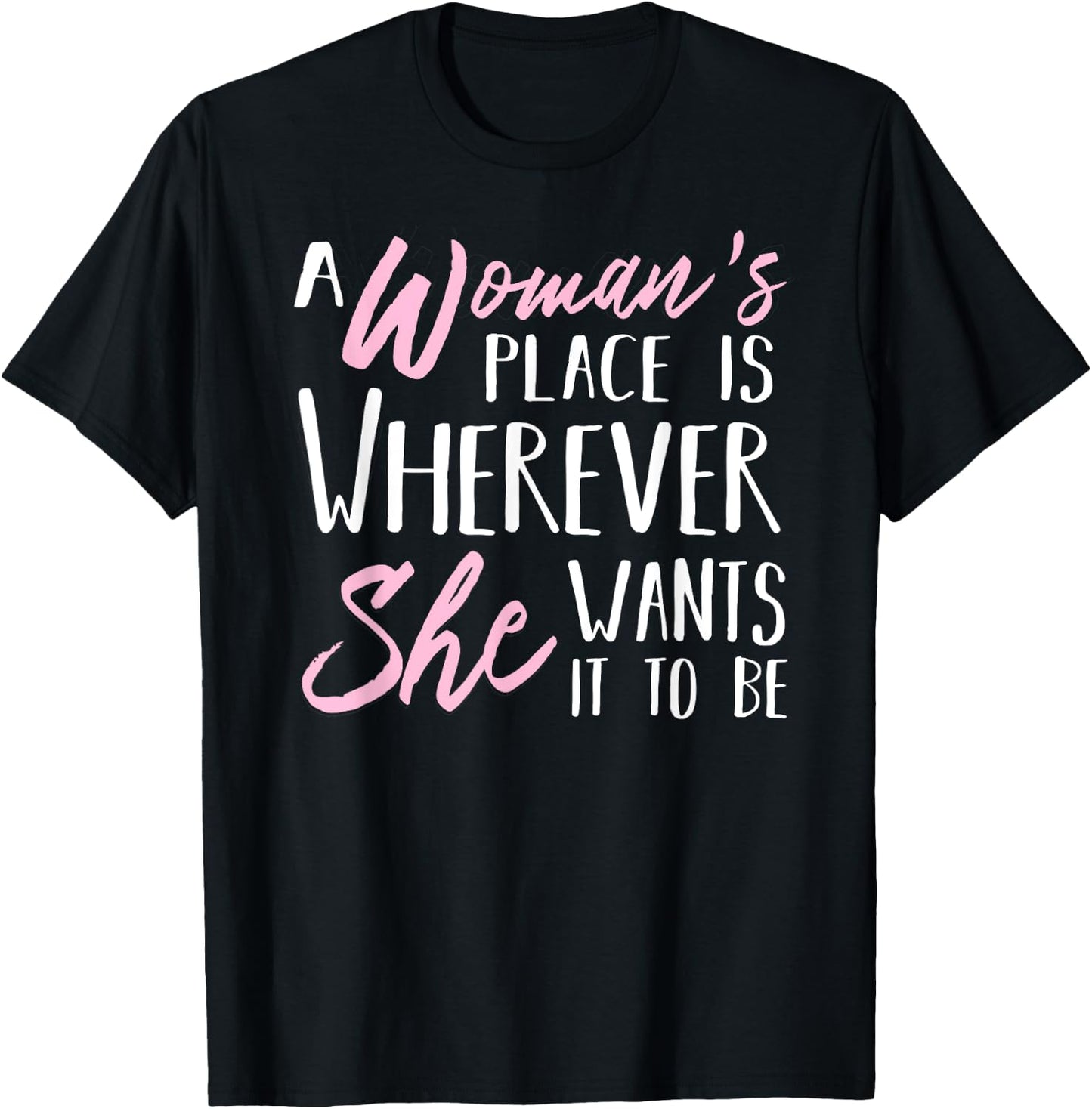 A Woman's Place is Wherever She wants it to be Shirt T-Shirt - T-Shirt | Black