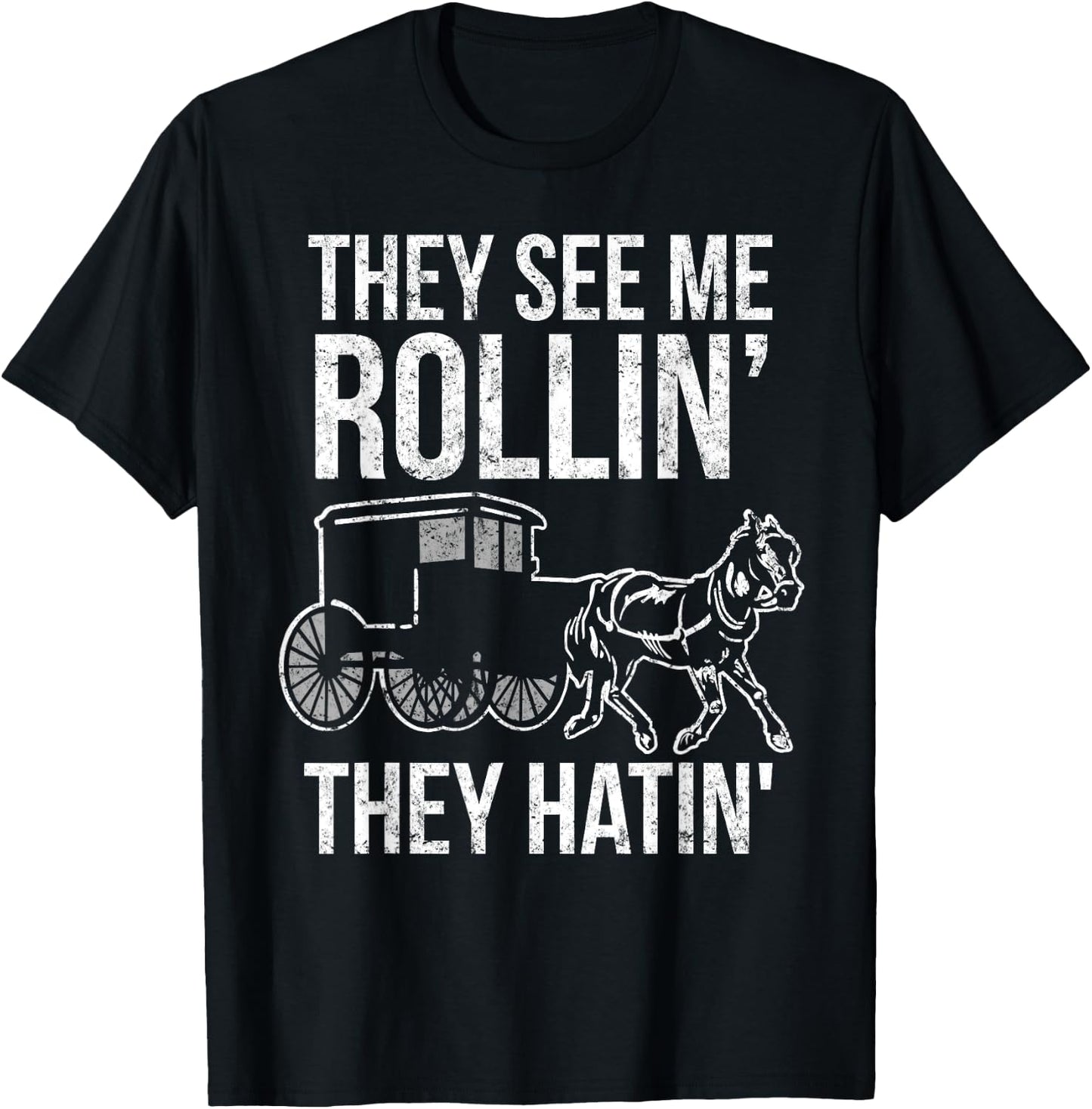 They See Me Rollin They Hatin - Funny Amish shirt T-Shirt - T-Shirt | Black