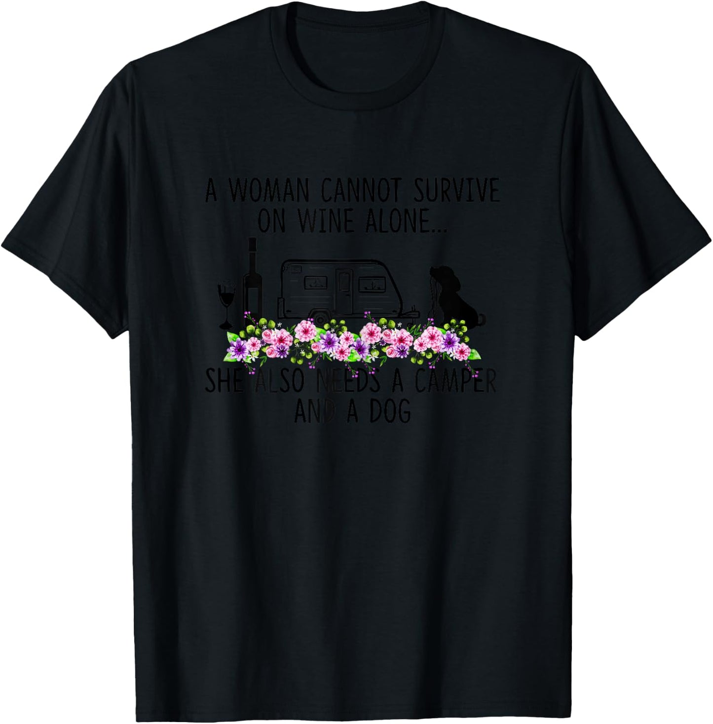 A Woman Cannot Survive On Wine Alone She Needs Camper Dog T-Shirt - T-Shirt | Black