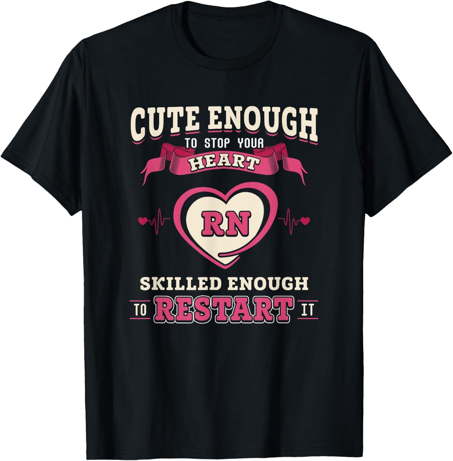 Nurse Cute Enough To Stop Your Heart and Restart It T-Shirt - T-Shirt | Black