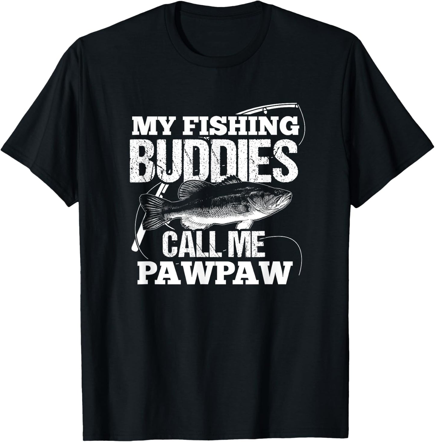 My Fishing Buddies Call Me Pawpaw Fathers Day for Dad T-Shirt - T-Shirt | Black