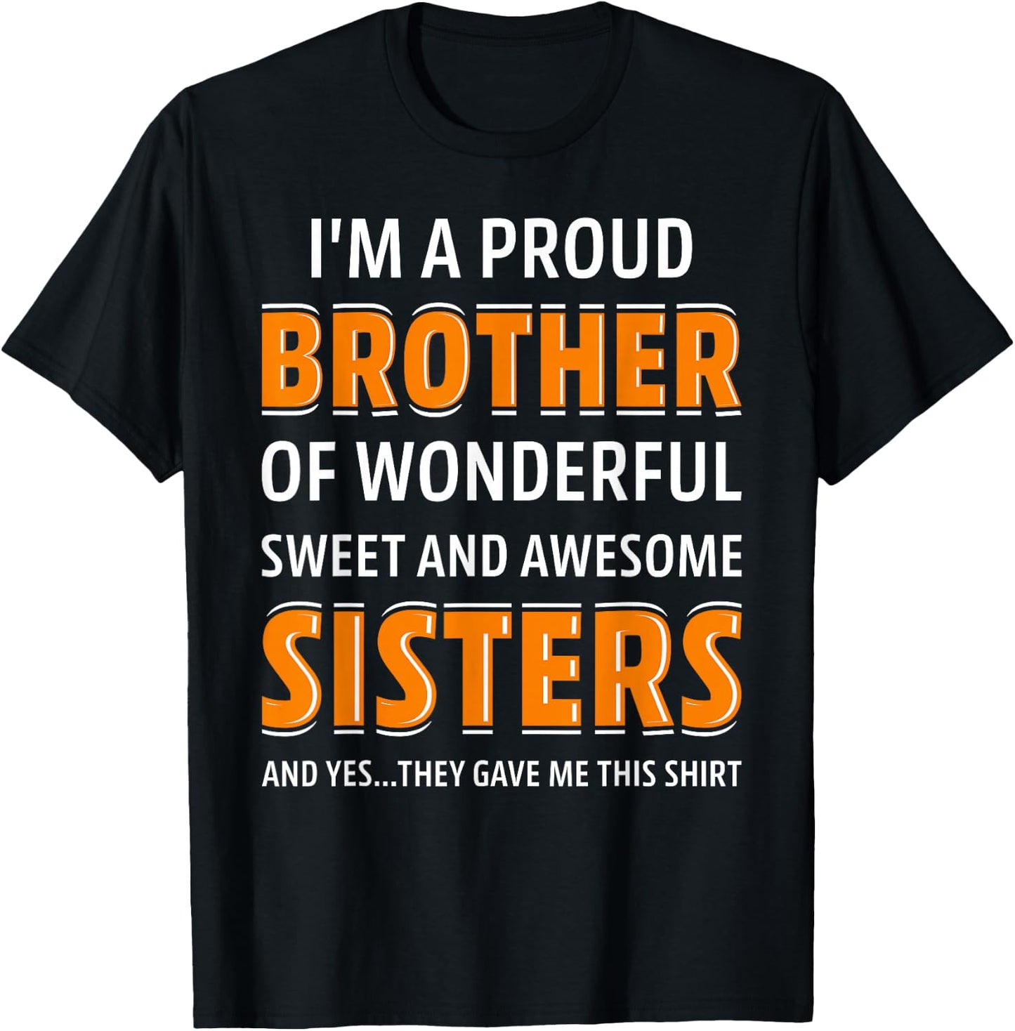 I'm A Proud Brother of Wonderful Sweet Awesome Sisters T-Shirt - T-Shirt | Black