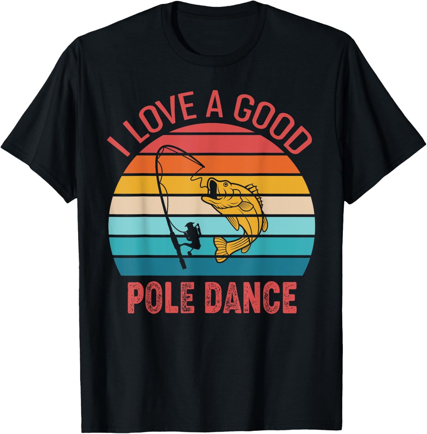 I Love A Good Pole Dance Fishing Shirt Funny Fishing Humor T-Shirt - T-Shirt | Black