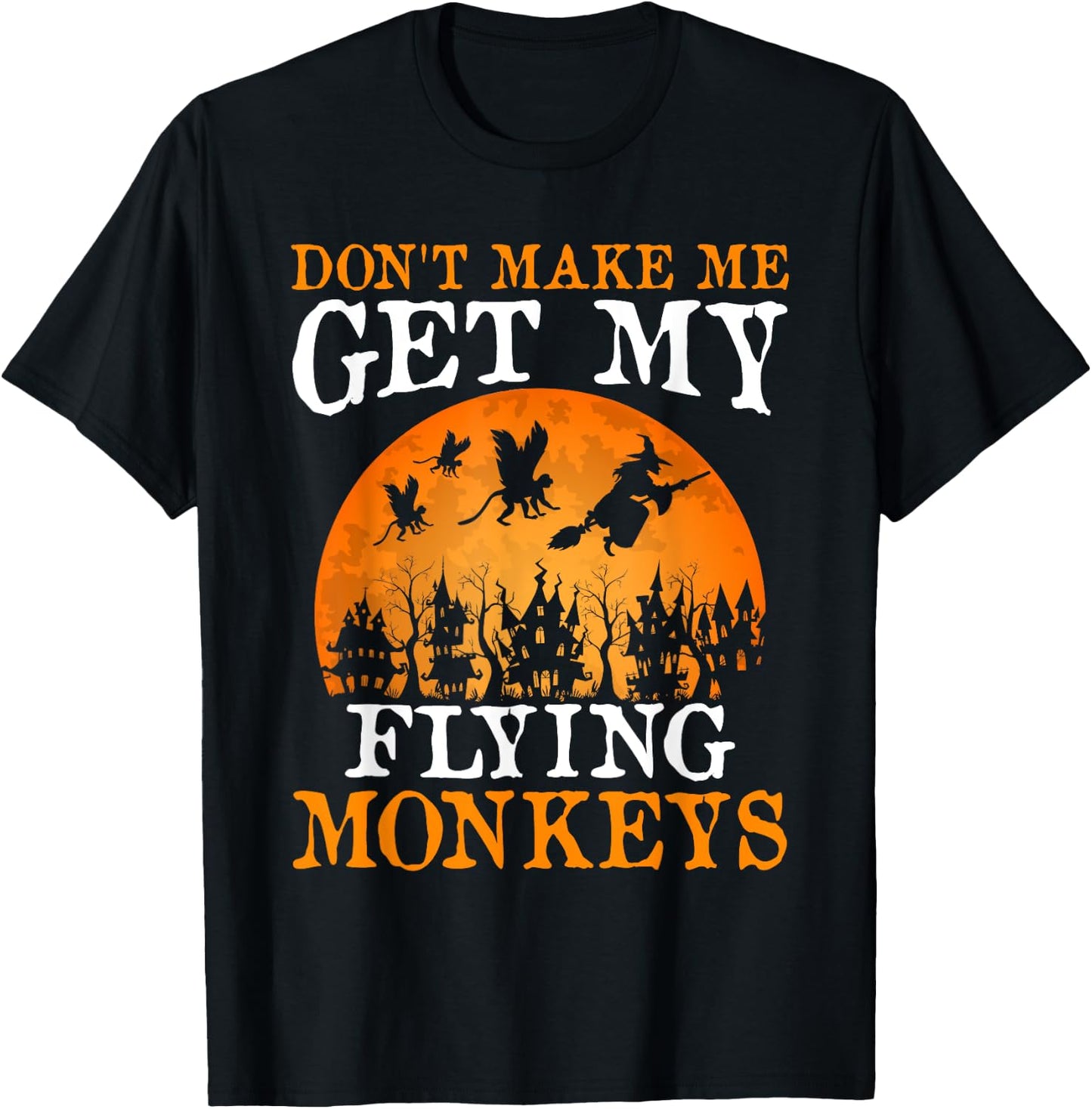 Don't Make Me Get My Flying Monkeys T-Shirt - T-Shirt | Black
