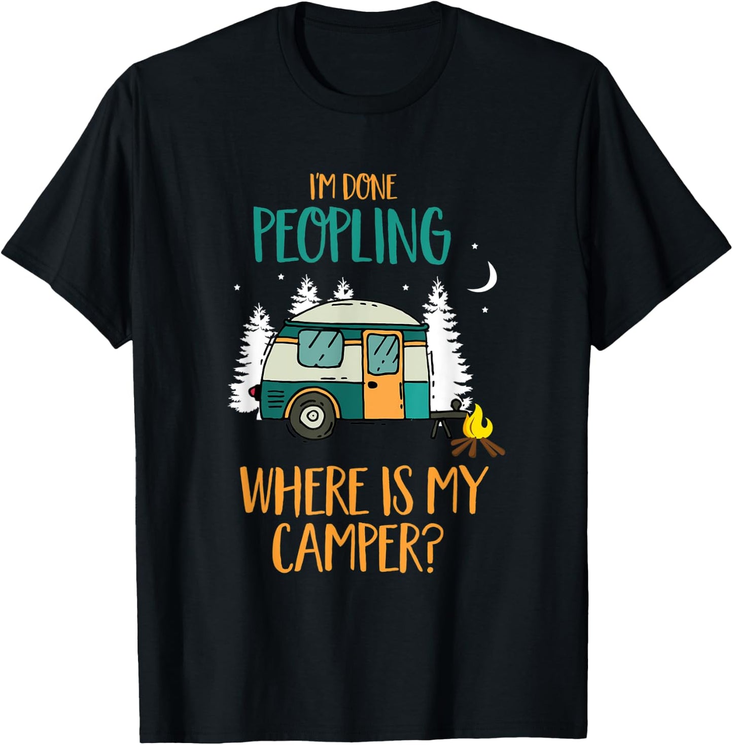I'm Done Peopling Where Is My Camper Gift T-Shirt - T-Shirt | Black